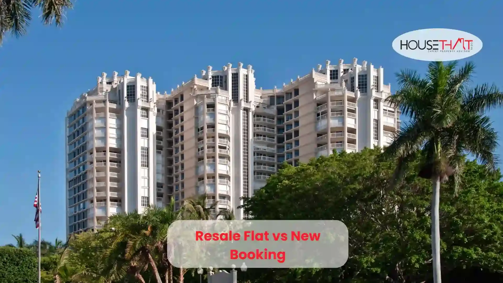 Resale Flat vs New Booking: Which Property Option is Better for Homebuyers