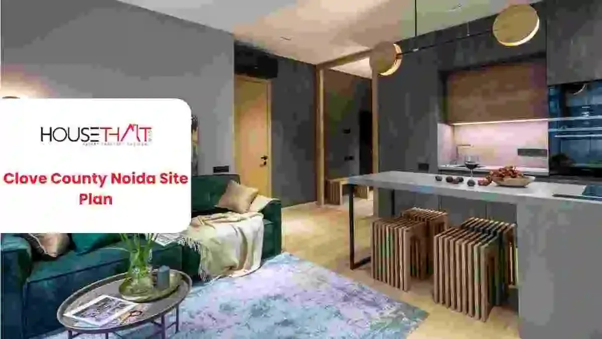 Clove County Noida Site Plan: Layout, 4 & 5 BHK Residences, Amenities and Location