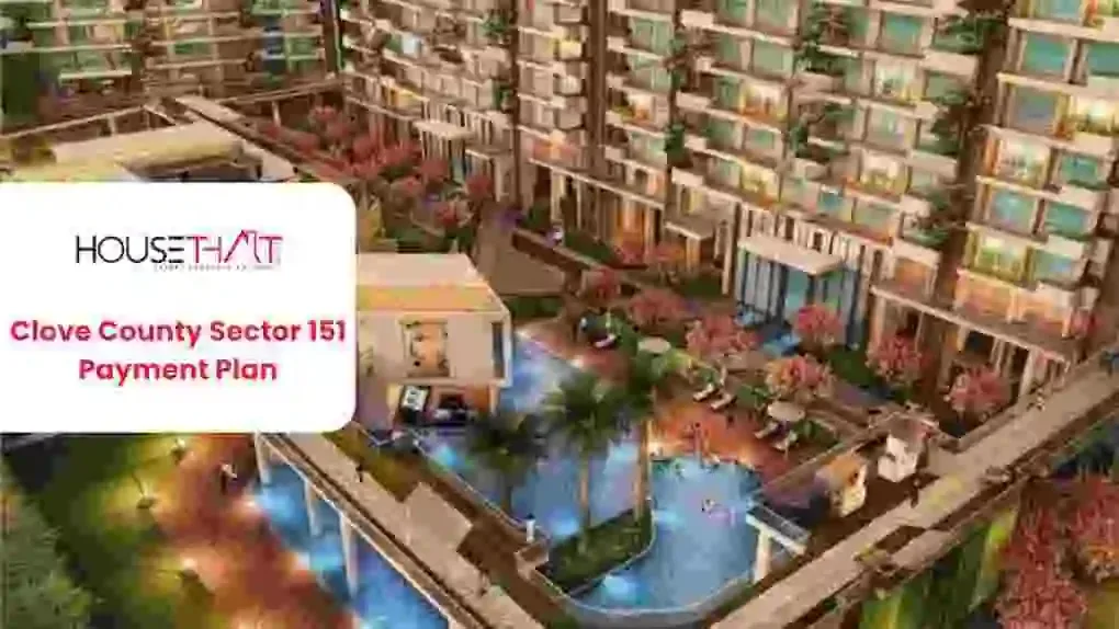 Clove County Sector 151 Payment Plan: Price, Instalments, 4 & 5 BHK Homes and Key Details