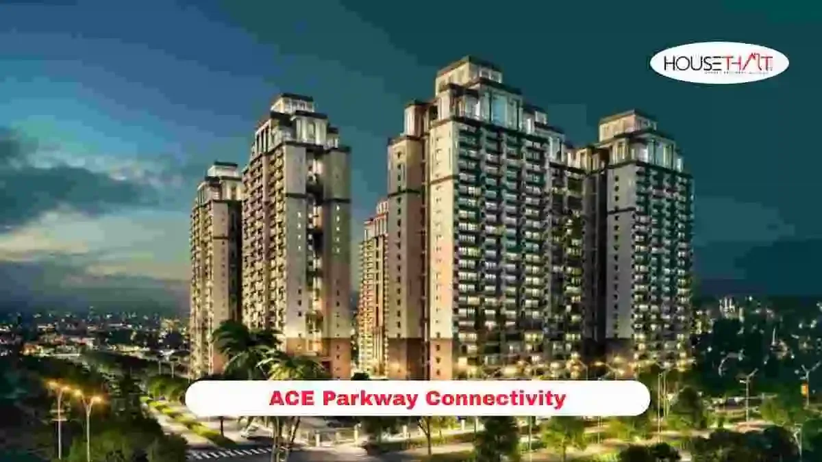ACE Parkway Connectivity: Complete Guide to Roads, Metro, Expressways and Nearby Destinations