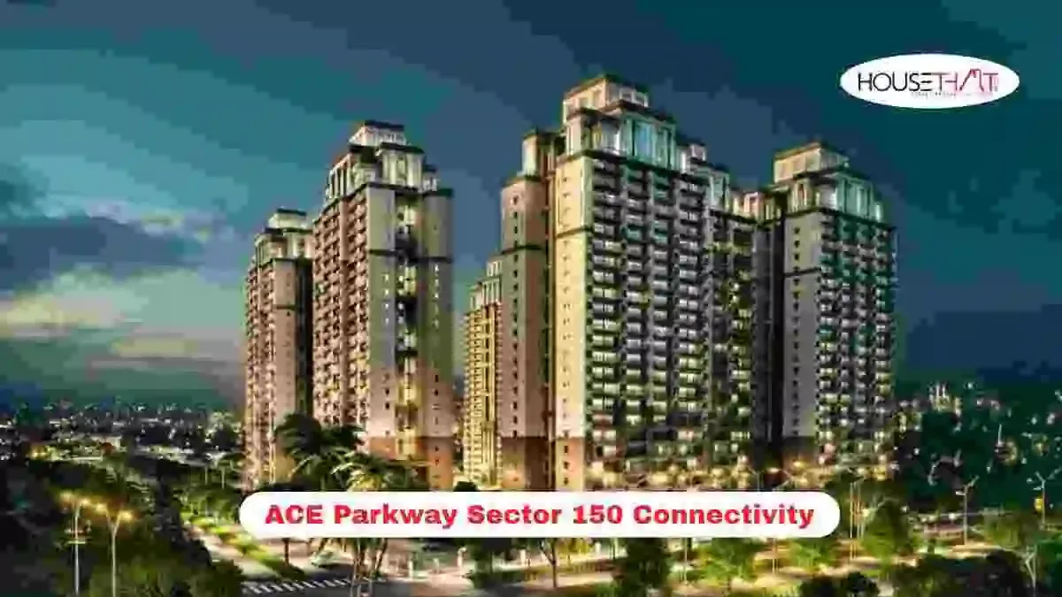 ACE Parkway Sector 150 Connectivity: Guide to Roads, Metro, Expressways and Nearby Destinations