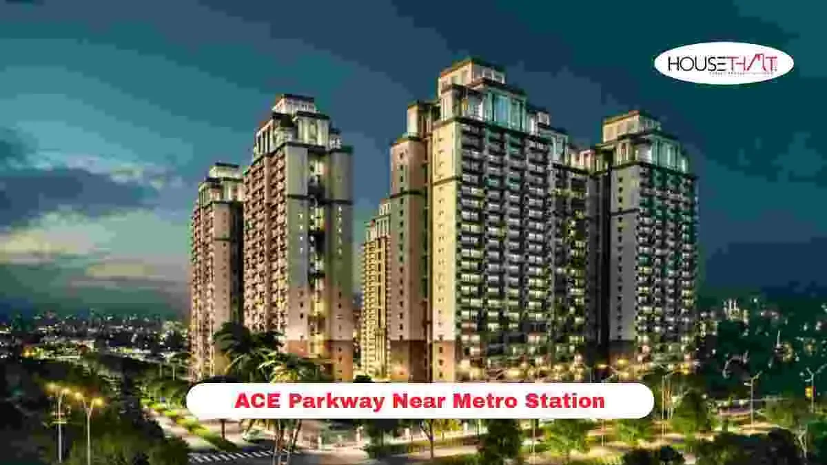 ACE Parkway Near Metro Station: Location, Connectivity, Amenities and Commuting Guide