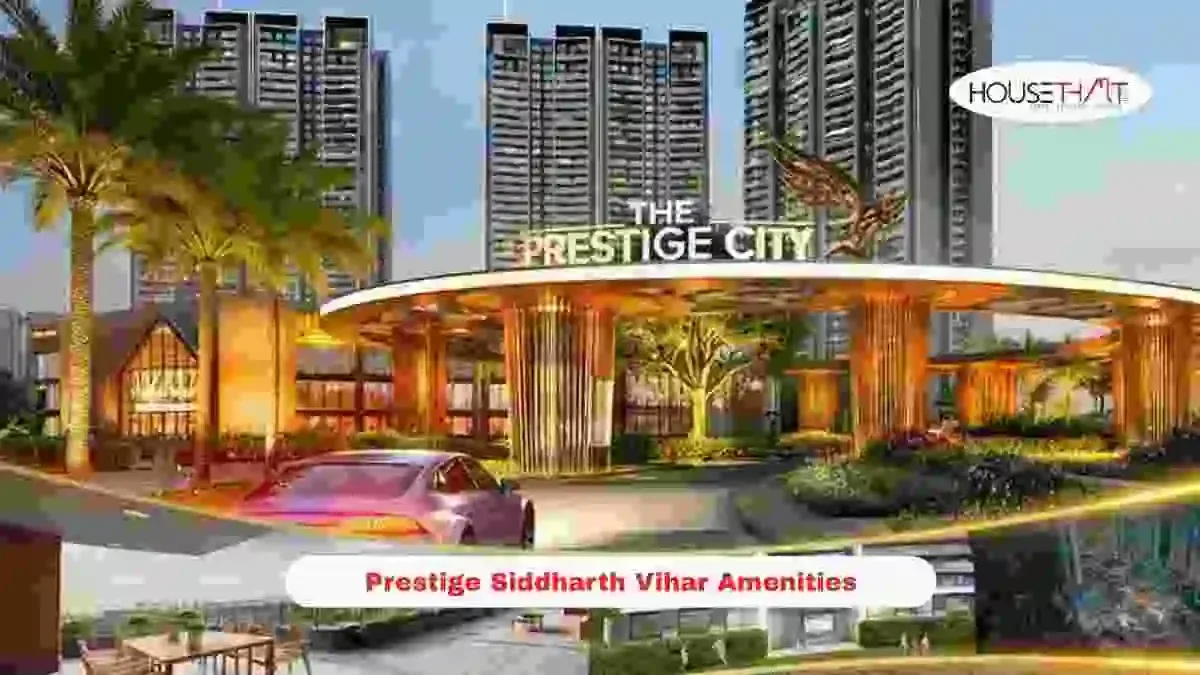 Prestige Siddharth Vihar Amenities: Lifestyle Facilities, Project Highlights and Buyer Guide