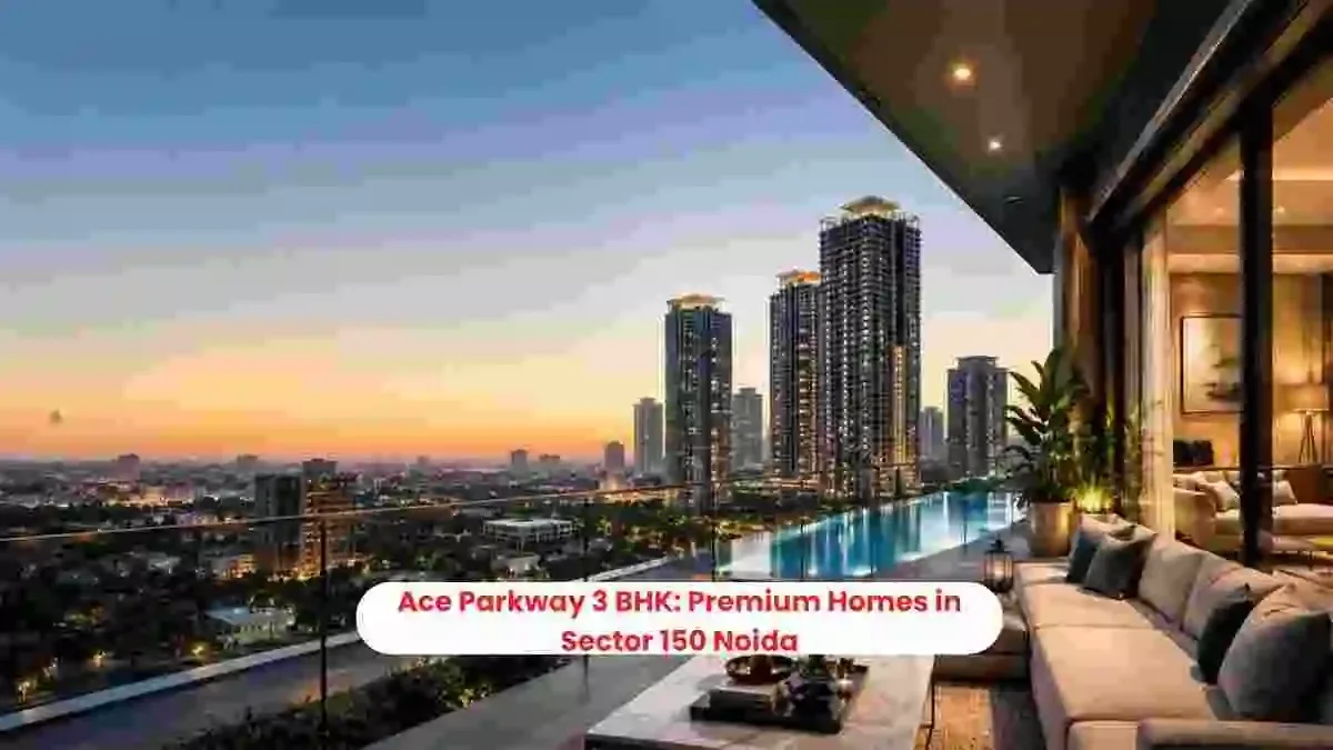 Ace Parkway 3 BHK: Premium Homes in Sector 150 Noida