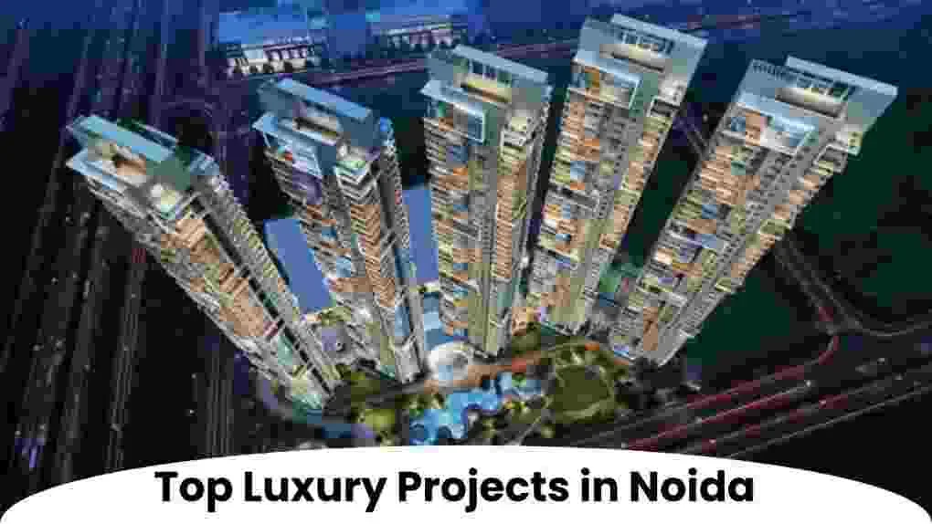 Top Luxury Projects in Noida