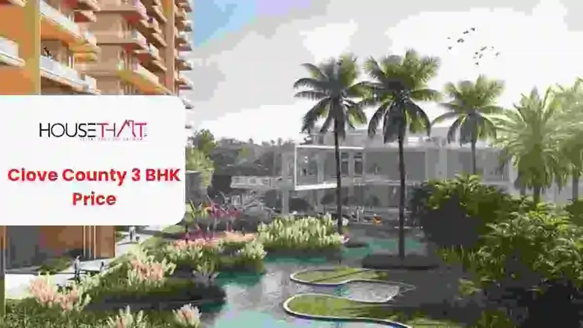 Clove County 3 BHK Price: Latest Price, Configuration, Location & RERA Details
