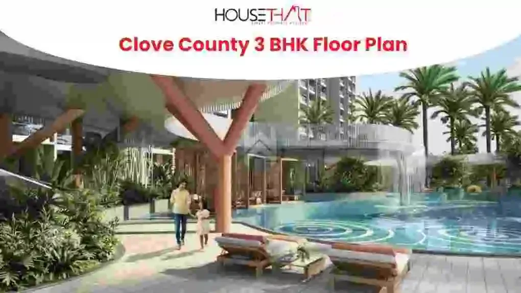 Clove County 3 BHK Floor Plan: Layout, Features, Location and Price Guide