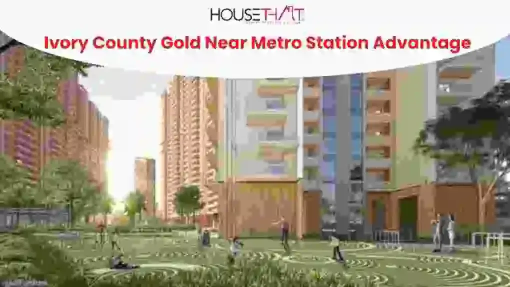 Ivory County Gold Near Metro Station Advantage: Connectivity, Convenience and Lifestyle