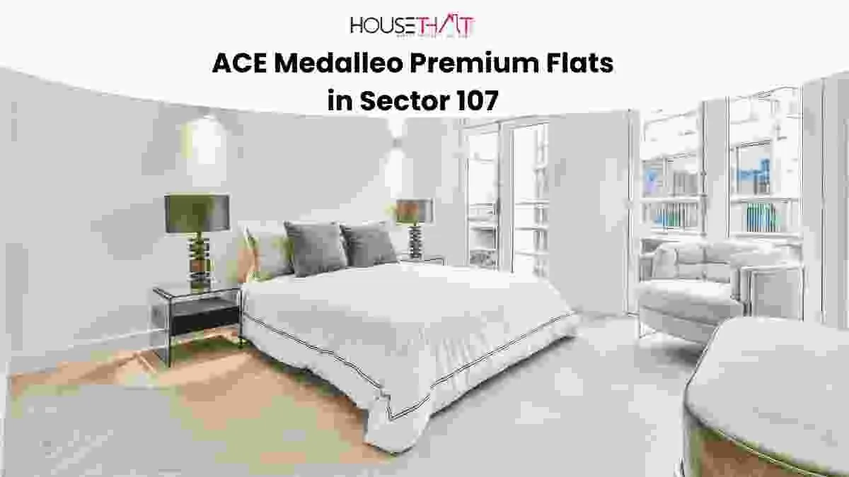 ACE Medalleo Premium Flats in Sector 107: Complete Guide to Luxury Living